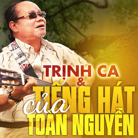 Trịnh Ca & Tiếng Hát Nức Nở Của Toàn Nguyễn
