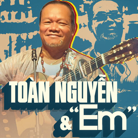 Toàn Nguyễn & Những Ca Khúc Về "Em"