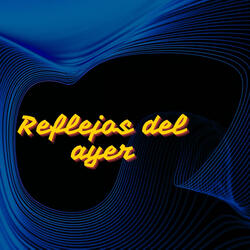 Reflejos del Ayer