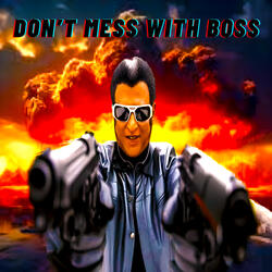 DON'T MESS WITH BOSS