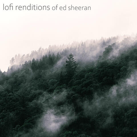 Lofi Renditions of Ed Sheeran