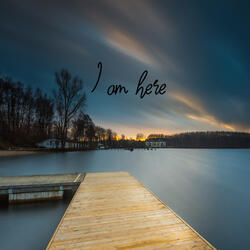 I am here