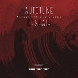 Thought it was a game (Autotune Despair)