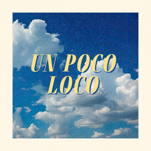 Un Poco Loco