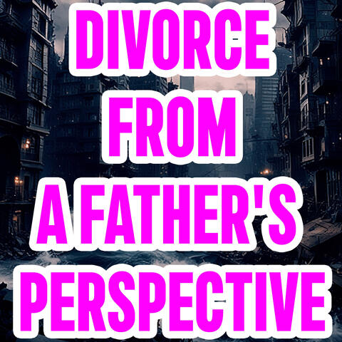 Divorce From A Father's Perspective