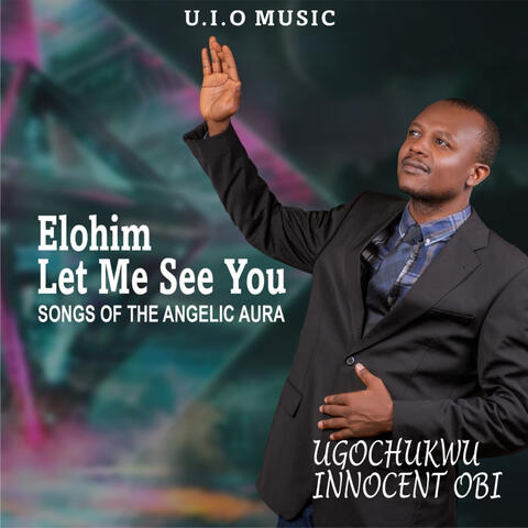 Elohim Let Me See You (Songs of The Angelic Aura)