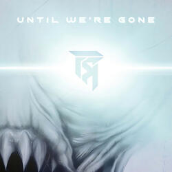 Until We're Gone