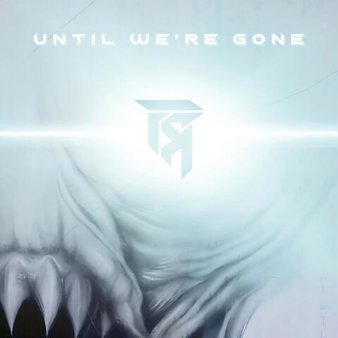 Until We're Gone