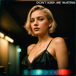 Don't Keep Me Waiting