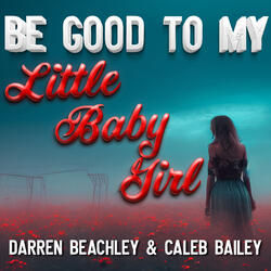 Be Good to My Little Baby Girl
