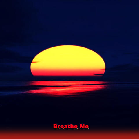 Breathe Me