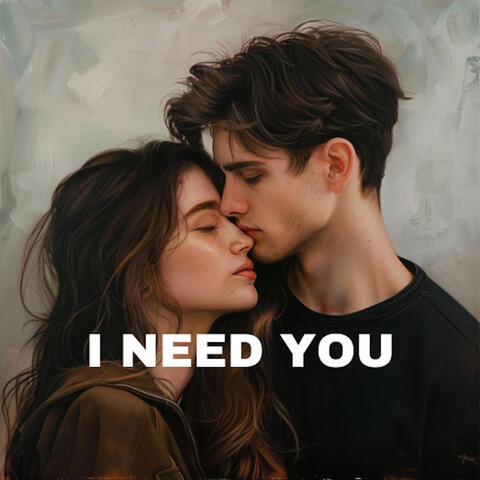 I Need You