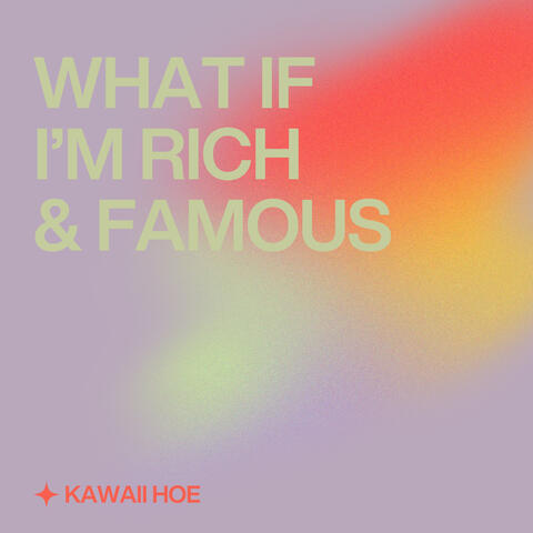 What If I'm Rich & Famous