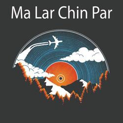 Ma Lar Chin Par