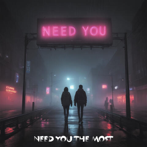 need you the most