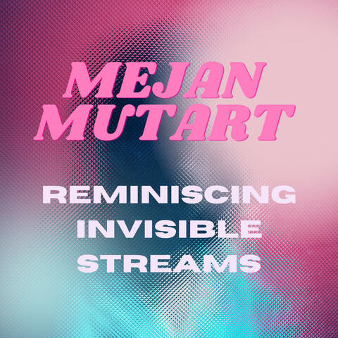 Reminiscing Invisible Streams