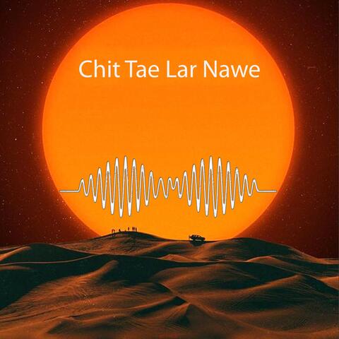 Chit Tae Lar Nawe