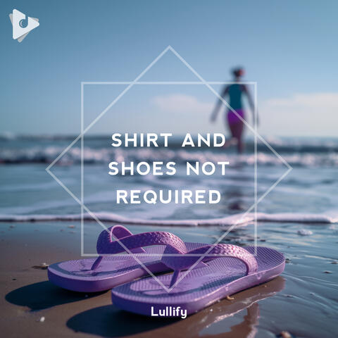 Shirt and Shoes Not Required