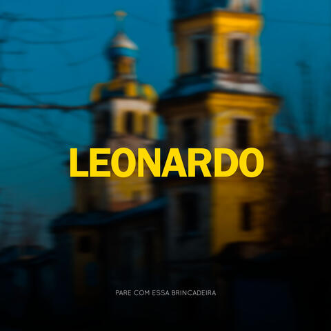 LEONARDO - PARE COM ESSA BRINCADEIRA