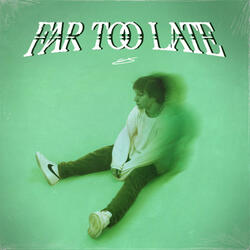 Far Too Late