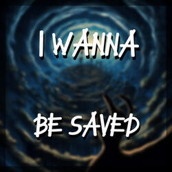 I Wanna Be Saved
