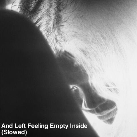 And Left Feeling Empty Inside