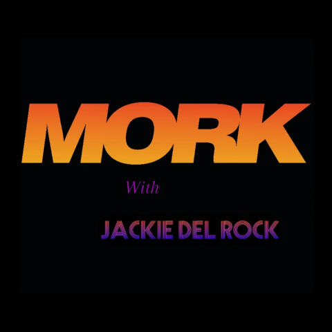 MORK with Jackie del Rock