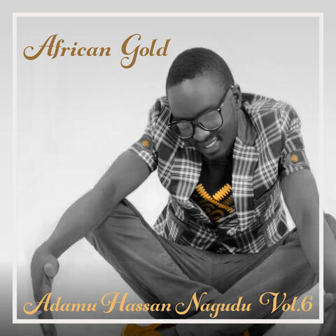 African Gold - Adamu Hassan Nagudu Vol. 6