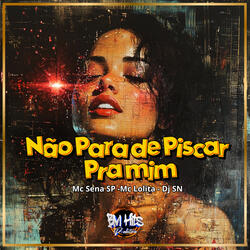 Não para de piscar pra mim