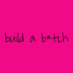 Build a bitch