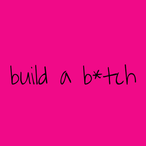 Build a bitch