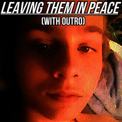 Leaving Them In Peace (With Outro)