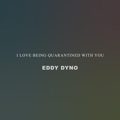 I Love Being Quarantined With You