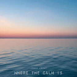 Where The Calm Is
