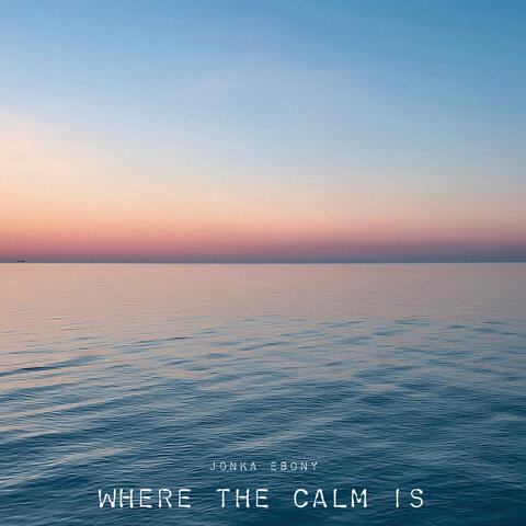 Where The Calm Is