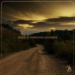 Make It Through Goodbye