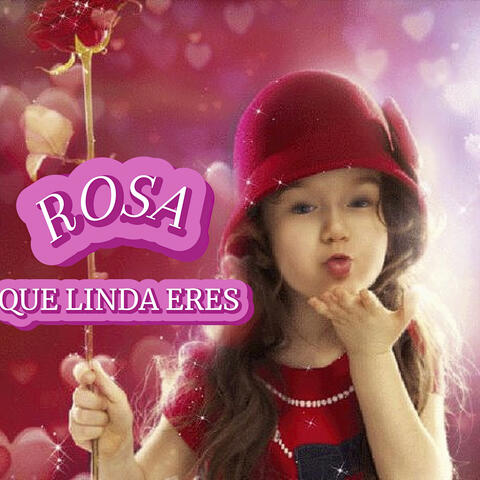 Rosa Que Linda Eres