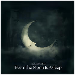 Even The Moon Is Asleep
