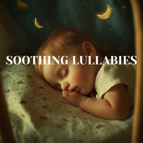 Soothing Lullabies - Gentle Sleep Music for Babies