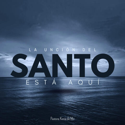 La Uncion Del Santo Esta Aqui