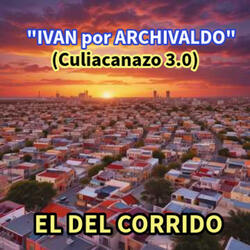 Ivan por Archivaldo (Culiacanazo 3.0)