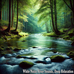 White Noise River Sounds, Rest and Wellbeing