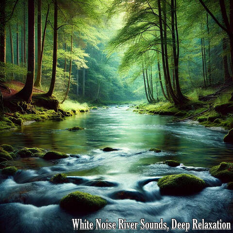 White Noise River Sounds, Deep Relaxation