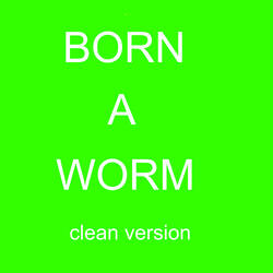 born a worm