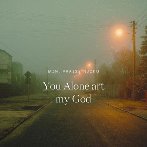 You alone art my God
