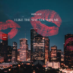 i like the way you kiss me