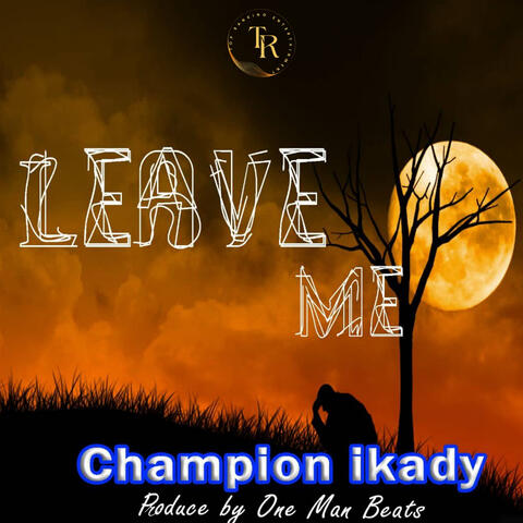 Leave me