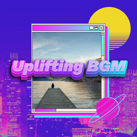 BGM That Uplifts You Mood