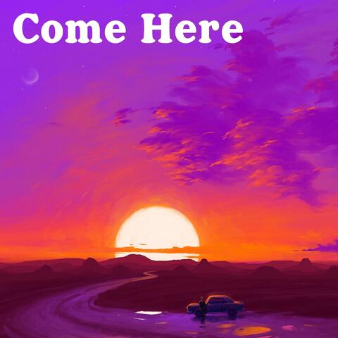 Come Here