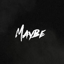 Maybe
